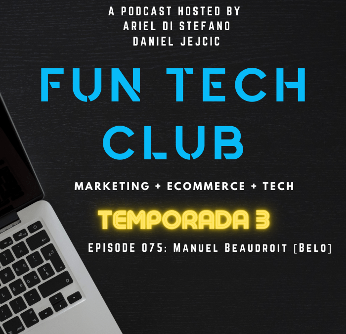 Podcast Fun Tech Club EP 075 – Manuel Beaudroit [Belo]