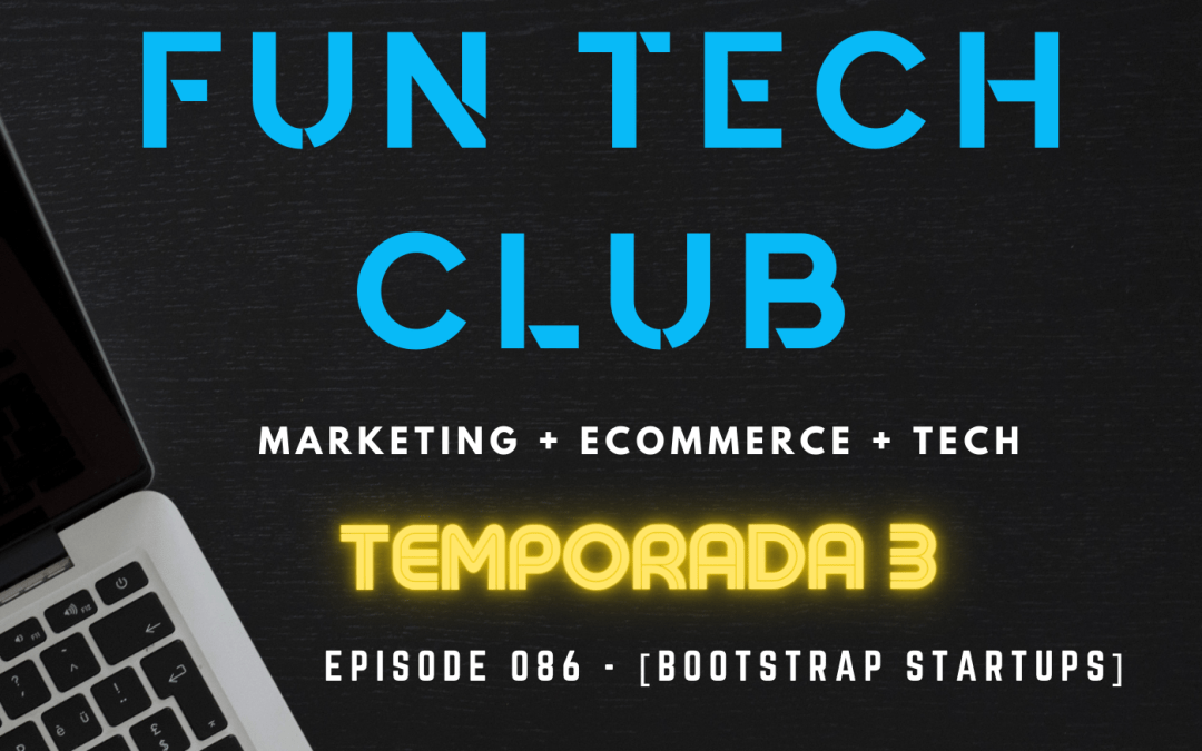 Podcast Fun Tech Club EP 086 – [BOOTSTRAP STARTUPS]
